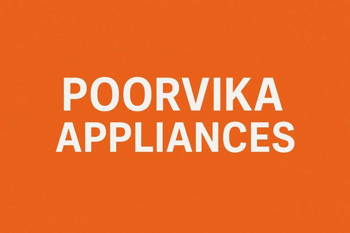 Poorvika Appliances – The Trusted Name in Home and Kitchen Technology
